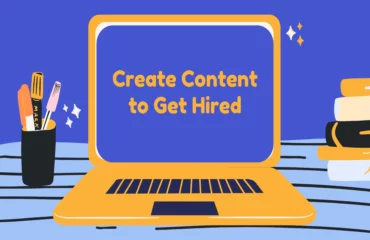 Create Content to Get Hired Create Content to Get Hired