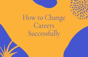 How to Change Careers Successfully How to Change Careers Successfully