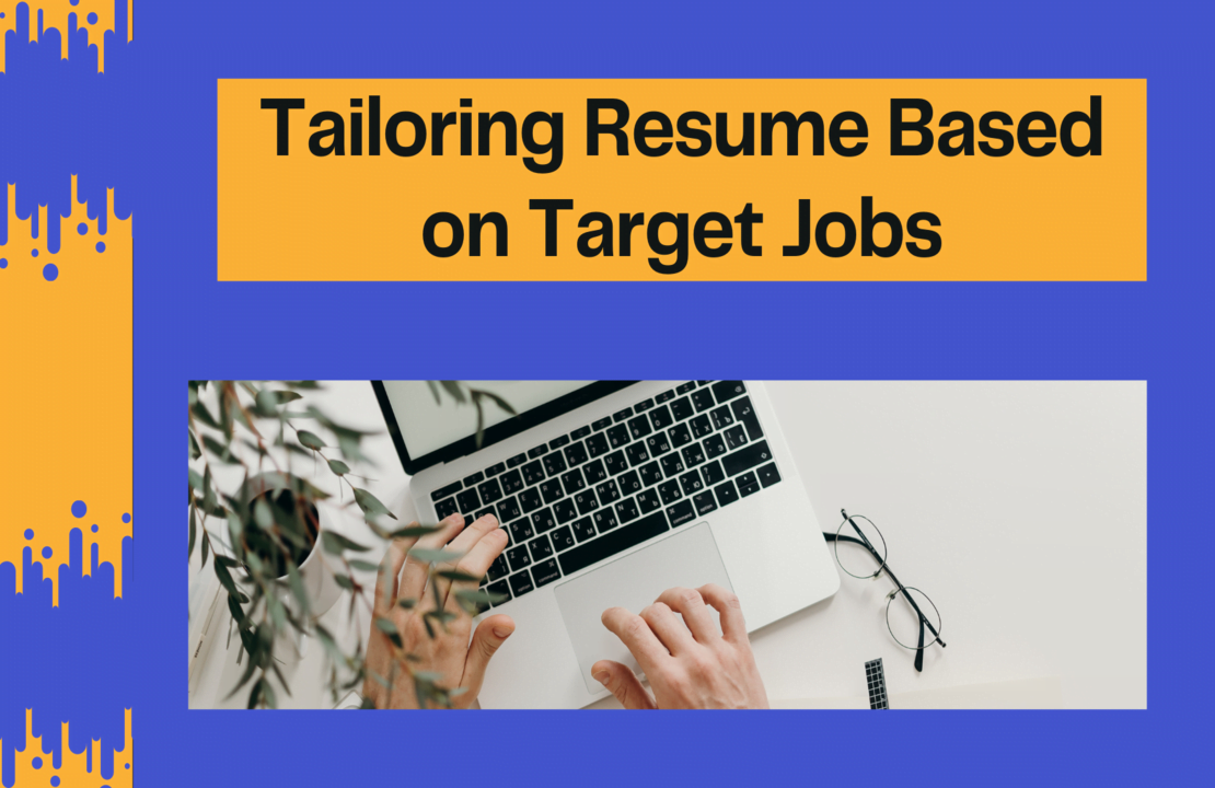 Tailoring Resume Based on Target Jobs Tailoring Resume Based on Target Jobs