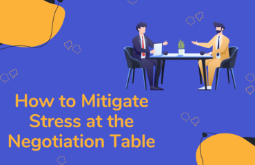 How to Mitigate Stress at the Negotiation Table How to Mitigate Stress at the Negotiation Table