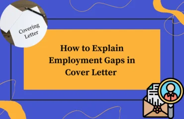 How to Explain Employment Gaps in Cover Letter
