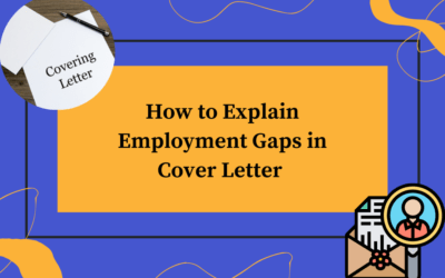 How to Explain Employment Gaps in Cover Letter