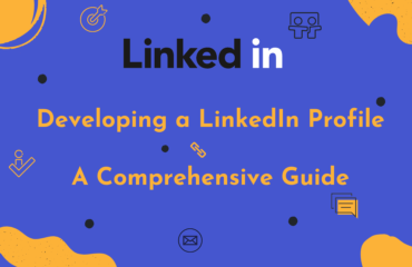 Developing Your LinkedIn Profile: A Comprehensive Guide Developing a LinkedIn Profile- A Comprehensive Guide