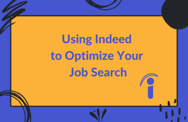 Using Indeed to Optimize Your Job Search Using Indeed to Optimize Your Job Search