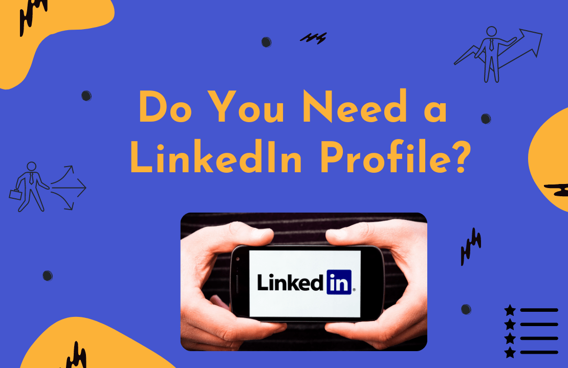 Do I Need a LinkedIn Profile Do I Need a LinkedIn Profile