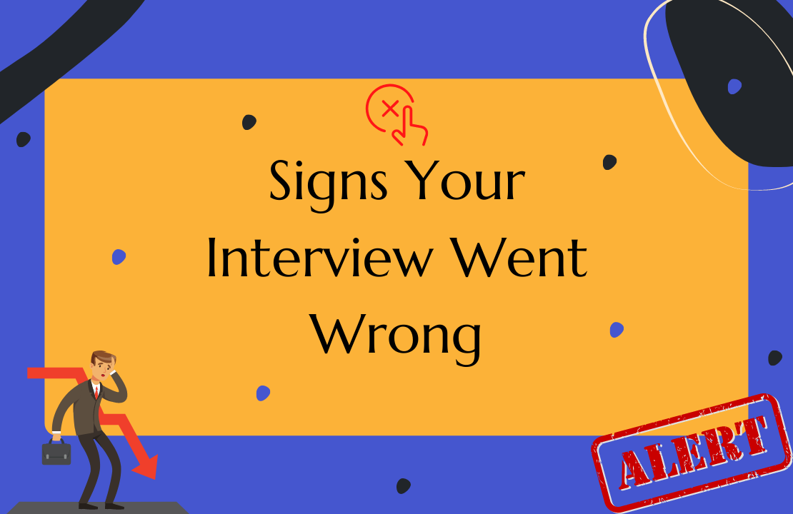 Signs Your Interview Went Wrong Signs Your Interview Went Wrong