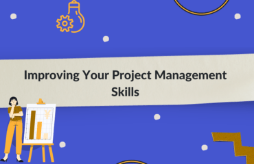 How to Improve Your Project Management Skills Improving Your Project Management Skills