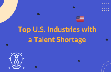 Top 6 U.S. Industries with a Talent Shortage Top U.S. Industries with a Talent Shortage