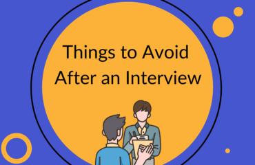 Things to Avoid After an Interview Things you shouldn't do after an interview