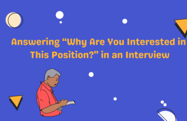 How to Answer the Interview Question “Why Are You Interested in This Position?” Answering “Why Are You Interested in This Position” in an Interview