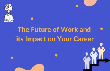 The Future of Work and its Impact on Your Career
