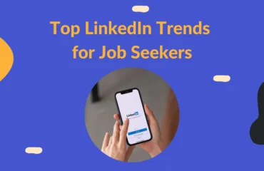 Top LinkedIn trends for job seekers