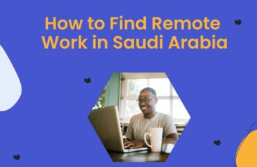How to Find Remote Work in Saudi Arabia How to Find Remote Work in Saudi Arabia